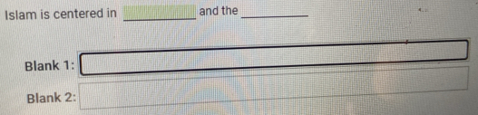 Islam is centered in _ 10° and the_ 
Blank 1: □ 
Blank 2: k=□