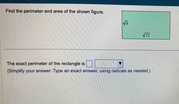 Find the perimeter and area of the shown figure.
The exact perimeter of the rectangle is □ overline v
(Simplify your answer. Type an exact answer, using radicals as needed.)