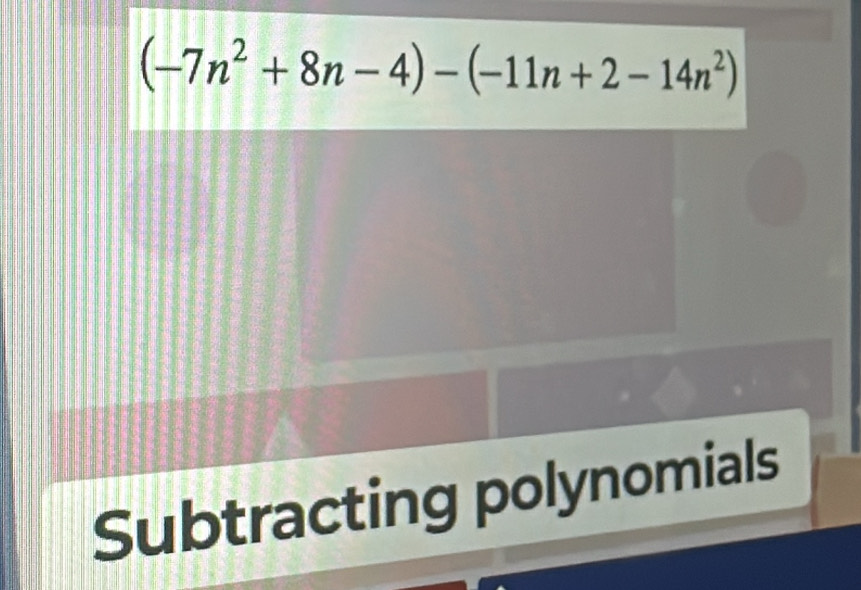 (-7n^2+8n-4)-(-11n+2-14n^2)
Subtracting polynomials