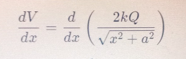  dV/dx = d/dx ( 2kQ/sqrt(x^2+a^2) )