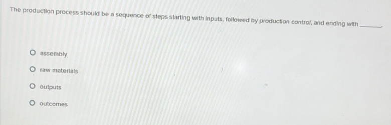 Solved: The production process should be a sequence of steps starting ...