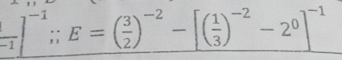 _ frac -1]^-1;E=( 3/2 )^-2-[( 1/3 )^-2-2^0]^-1