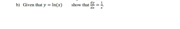 Given that y=ln (x) show that  dy/dx = 1/x .