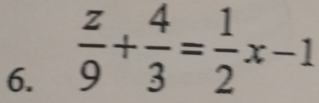  z/9 + 4/3 = 1/2 x-1