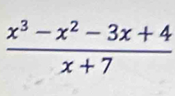  (x^3-x^2-3x+4)/x+7 