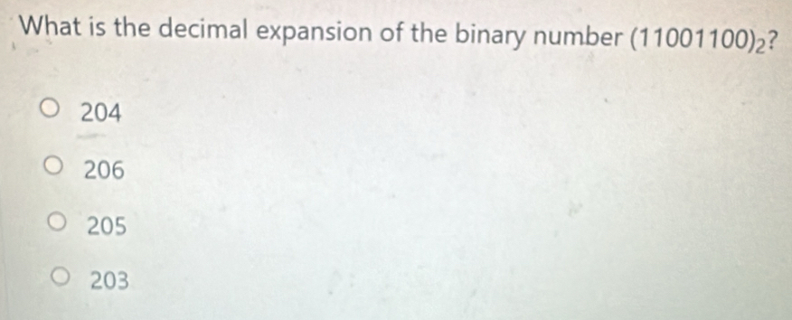 What is the decimal expansion of the binary number (11001100)_2
204
206
205
203