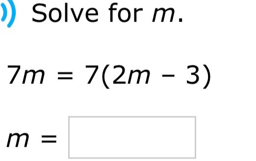 Solve for m.
7m=7(2m-3)
m=□