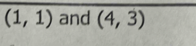 (1,1) and (4,3)