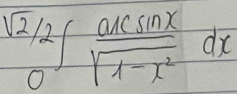  sqrt(2)/0 ∈t  axsin x/sqrt(1-x^2) dx