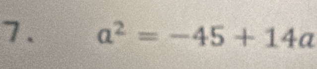 a^2=-45+14a