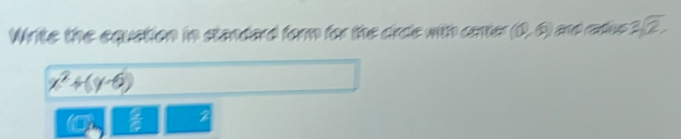 Write the equation in standard form for the drde with camer (0,6) beginarrayr 2encloselongdiv 2endarray
x^2+(y-6)
2