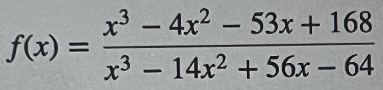 f(x)= (x^3-4x^2-53x+168)/x^3-14x^2+56x-64 