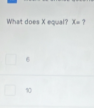 What does X equal? X= ?
6
10