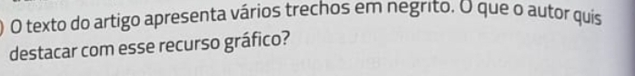 texto do artigo apresenta vários trechos em negrito. O que o autor quís 
destacar com esse recurso gráfico?