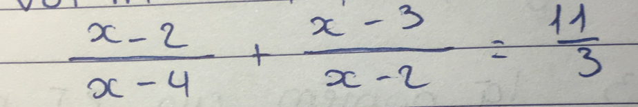  (x-2)/x-4 + (x-3)/x-2 = 11/3 