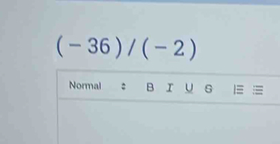 (-36)/(-2)
Normal B r u s