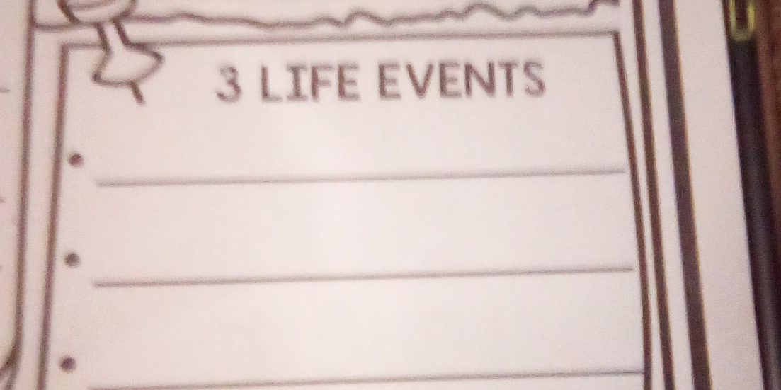 LIFE EVENTS 
_ 
_ 
_ 
_