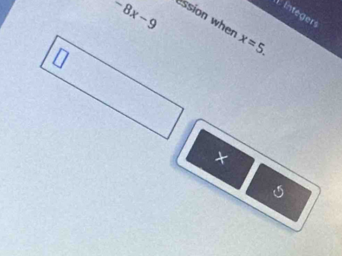 -8x-9
integers 
ession when x=5.