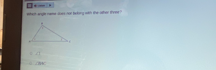 Listen
Which angle name does not belong with the other three?
∠ 1
∠ BAC