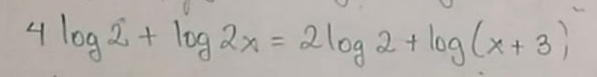 4log 2+log 2x=2log 2+log (x+3)