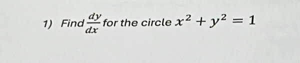 Find  dy/dx  for the circle x^2+y^2=1