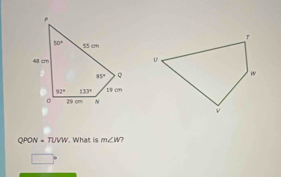 QPON=TUVW. What is m∠ W 2
□°