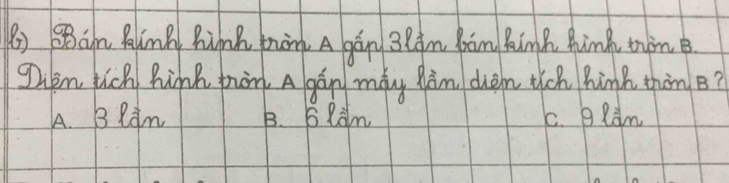 ( SBan Plng Rinh tàn A gán 3eim bān Binh hinh tim B
Dem tich Rink pion A gan may hàm dhem tich hinh thin B?
A. B Ram B. 5 lam c. gRam