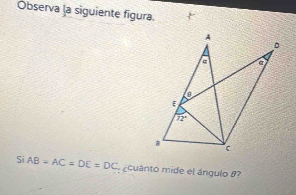 Observa la siguiente figura.
Si AB=AC=DE=DC m cuánto mide el ángulo θ?