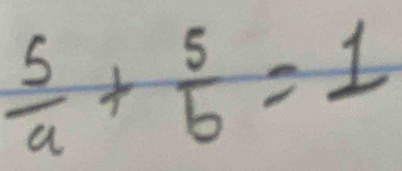  5/a + 5/b =1