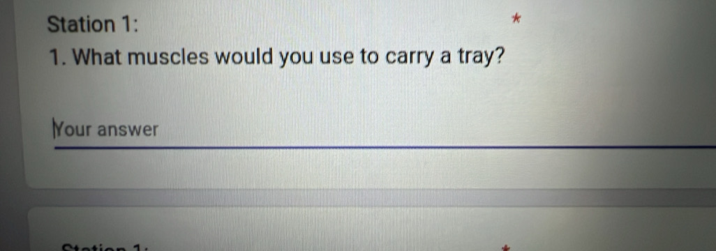 Station 1: 
1. What muscles would you use to carry a tray? 
lYour answer