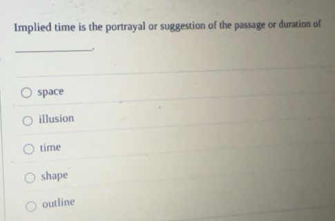 Solved: Implied time is the portrayal or suggestion of the passage or ...