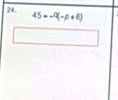 45=-^circ (-p+6)