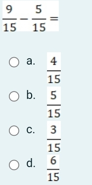 a.  4/15 
b.  5/15 
C.  3/15 
d.  6/15 