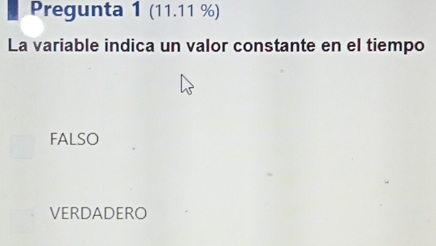 Pregunta 1 (11.11 %)
La variable indica un valor constante en el tiempo
FALSO
VERDADERO