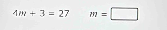 4m+3=27 m=□