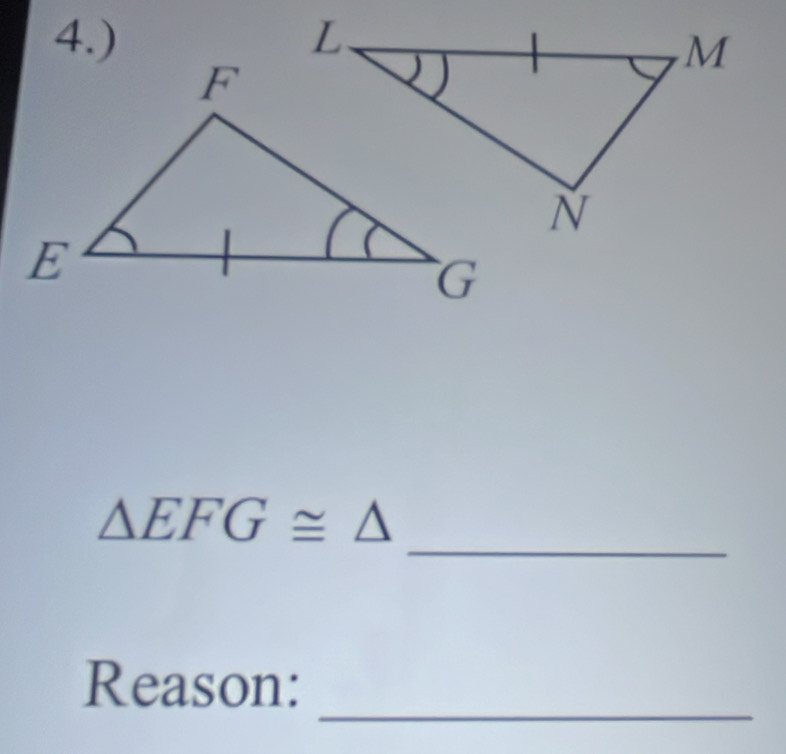 4.) 
_
△ EFG≌ △
_ 
Reason: