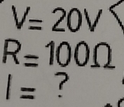 V=20V
R=100Omega
1= ?