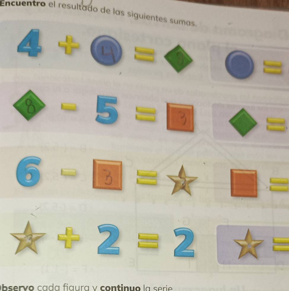 Encuentro el resultado de las siguientes sumas. 
1.5 odot =varnothing odot = = 
◆ - 5 = 
6 - ■ = ★
x+2=2
Observo cada fiaura v continuo la serie