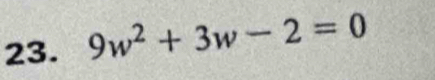 9w^2+3w-2=0