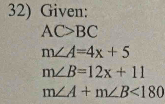 Given:
AC>BC
m∠ A=4x+5
m∠ B=12x+11
m∠ A+m∠ B<180</tex>
