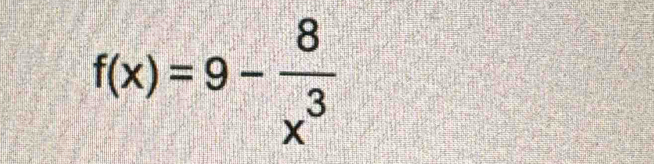 f(x)=9- 8/x^3 