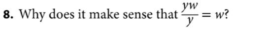 Why does it make sense that  yw/y =w ?