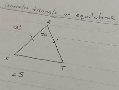 isorcales triangl or equilateral
∠ S