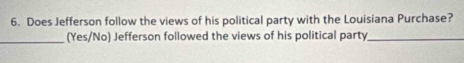 Does Jefferson follow the views of his political party with the Louisiana Purchase? 
_(Yes/No) Jefferson followed the views of his political party_