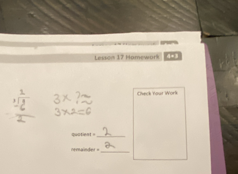 Lesson 17 Homework 4· 3^ 
Check Your Work 
quotient =_ 
_ 
remainder =