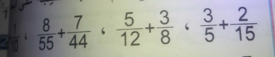 1 
2  1/n   8/55 + 7/44 ,  5/12 + 3/8 ,  3/5 + 2/15  7