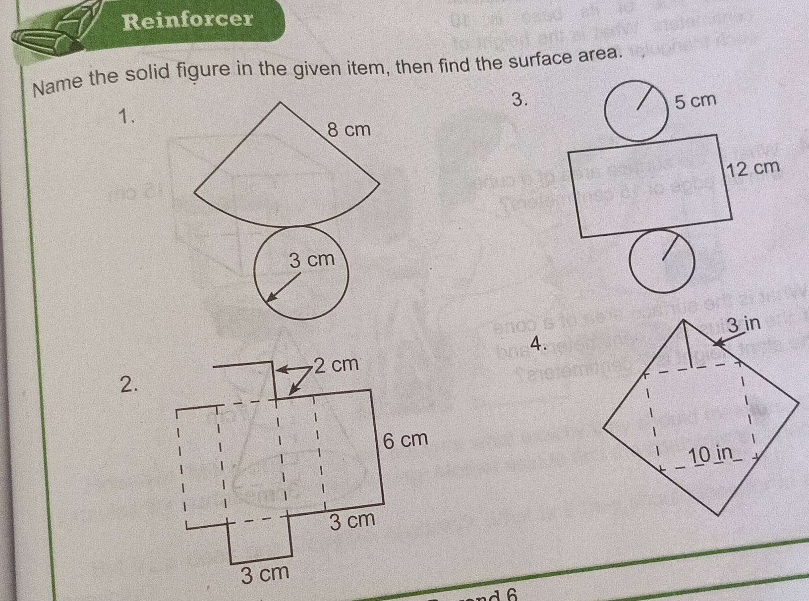 Reinforcer 
Name the solid figure in the given item, then find the surface area. 
3. 
1. 
4. 
2. 
nd 6