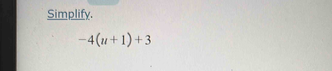 Simplify.
-4(u+1)+3