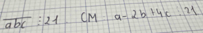 overline abc:21.CM : a-2b+4c:21