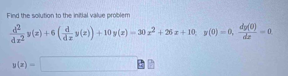 Find the solution to the initial value problem
 d^2/dx^2 y(x)+6( d/dx y(x))+10y(x)=30x^2+26x+10; y(0)=0,  dy(0)/dx =0.
y(x)=□